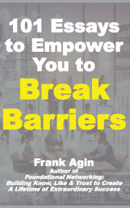 Title: 101 Essays to Empower You to Break Barriers, Author: Frank Agin