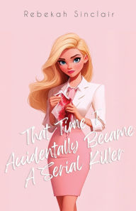 Free and downloadable e-books That Time I Accidentally Became A Serial Killer 9781967554041 DJVU iBook MOBI by Rebekah Sinclair