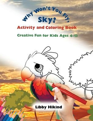 Why Won't You Fly, Sky? Activity and Coloring Book: Creative Fun for Kids Ages 4-13
