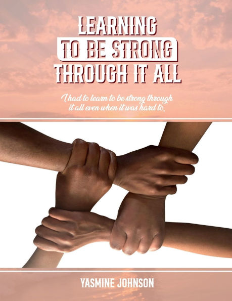 Learning To Be Strong Through It All: I Had Learn All Even When Was Hard