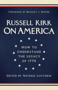 Title: On America: How to Understand the Legacy of 1776, Author: Russell Kirk