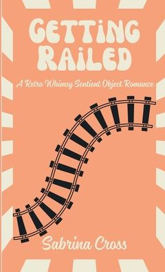 Getting Railed: A Retro Whimsy Sentient Object Romance