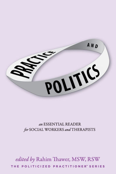 Practice & Politics: An Essential Reader For Social Workers And Therapists