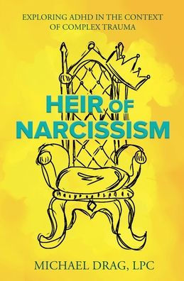 Heir of Narcissism: Exploring ADHD the Context Complex Trauma