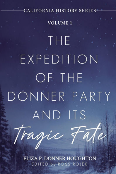 The Expedition of the Donner Party and Its Tragic Fate: A Survivor's True Account of America's Most Harrowing Pioneer Journey