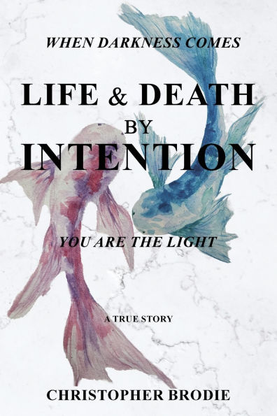 Life & Death by Intention: When Darkness Comes, You Are the Light