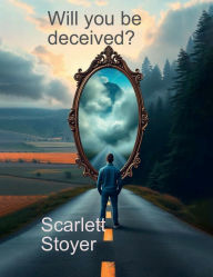 Title: Will You Be Deceived?, Author: Scarlett Stoyer
