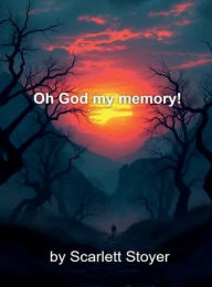 Title: Oh God my memory!, Author: Scarlett Stoyer