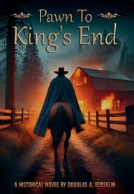 Title: Pawn to King's End: A Novel, Author: Douglas A. Gosselin