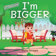 Title: I'm Bigger Than You, Author: Marla Strappe