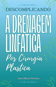 Title: Descomplicando a Drenagem Linfatica: Pos Cirurgia Plastica, Author: Joïo Mïrio Pereira