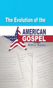Title: The Evolution of the American Gospel, Author: Arthur Bailey