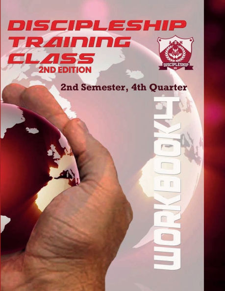Discipleship Training Class Workbook 4: 2nd Semester, 4th Quarter