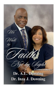 Title: We Walk by Faith Not by Sight, Author: Dr. A. L. Downing