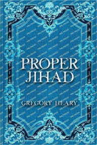Title: Proper Jihad, Author: Gregory Heary