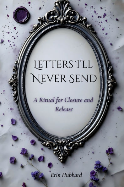 Letters I'll Never Send: A Ritual for Closure and Release