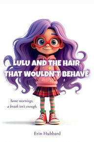Title: Lulu and the Hair That Wouldn't Behave, Author: Erin Hubbard