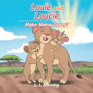 Title: Louie and Loucie: Make Mama Crazy?, Author: L. L. Manning