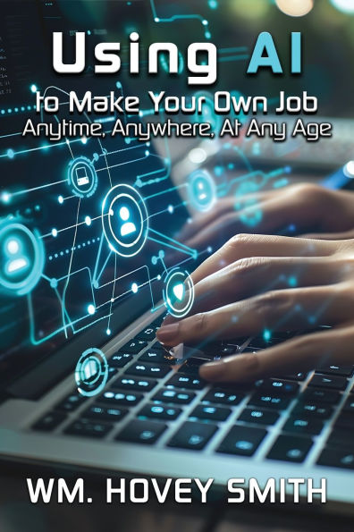 Using AI To Make Your Own Job: Anytime, Anywhere, At Any Age