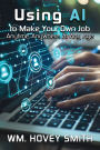 Using AI To Make Your Own Job: Anytime, Anywhere, At Any Age