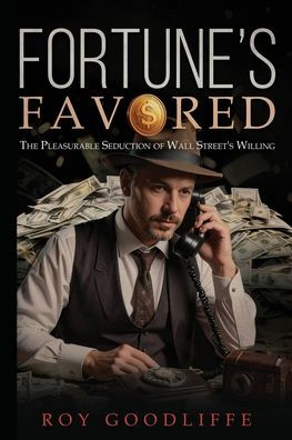 Fortune's Favored: The Pleasurable Seduction of Wall Street's Willing