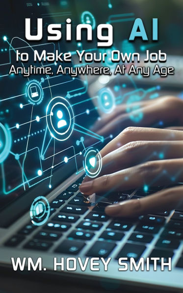 Using AI To Make Your Own Job: Anytime, Anywhere, At Any Age