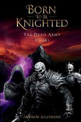 Born To Be Knighted: The Dead Army - Volume 1