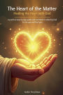 The Heart Of The Matter: Healing The Heart With God