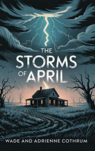 Title: The Storms Of April, Author: Wade Cothrum