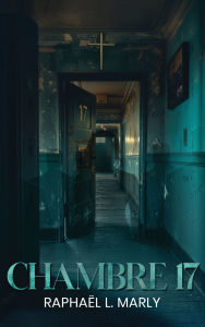 Title: Chambre 17, Author: Raphaïl L Marly