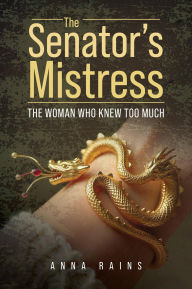 Free epub ebooks download The Senator's Mistress: The Woman Who Knew Too Much DJVU RTF CHM by Anna Rains