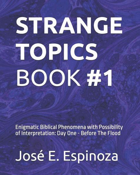 Strange Topics Book #1: Enigmatic Biblical Phenomena with Possibility of Interpretation: Day One - Before The Flood