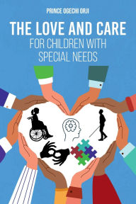 Title: The Love and Care for Children with Special Needs, Author: Prince Ogechi Orji