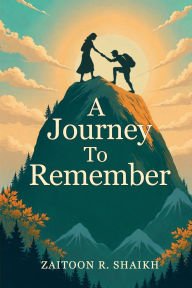 Title: A Journey To Remember, Author: Zaitoon R. Shaikh