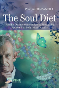 Title: The Soul Diet: Panfili's Quantic Orthomolecular Biohacking Approach to Body Mind & Spirit, Author: Adolfo Panfili