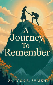 Title: A Journey To Remember, Author: Zaitoon R. Shaikh