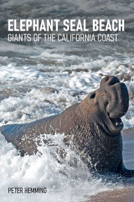 Title: Elephant Seal Beach: Giants of the California Coast, Author: Peter Hemming