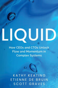 Free download e book Liquid: How CEOs & CTOs Unlock Flow and Momentum in Complex Systems ePub