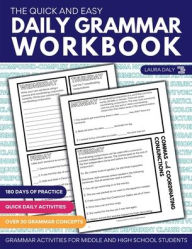 Title: The Quick and Easy Daily Grammar Workbook: Grammar Activities for Middle and High School Students, Author: Laura Daly