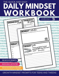 Title: The Quick and Easy Daily Mindset Workbook: Growth Mindset Prompts for Teens and Tweens, Author: Laura Daly