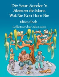 Title: Die Seun Sonder 'n Stem en die Mans Wat Nie Kon Hoor Nie, Author: Idries Shah