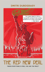 Title: The Red New Deal: When everything is Free, You are the Price, Author: Dmitri I.  Dubograev