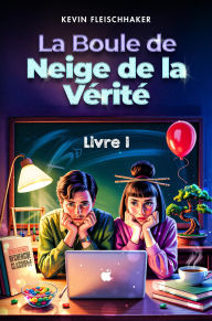 Title: La boule de neige de la vérité, Author: Kevin Fleischhaker