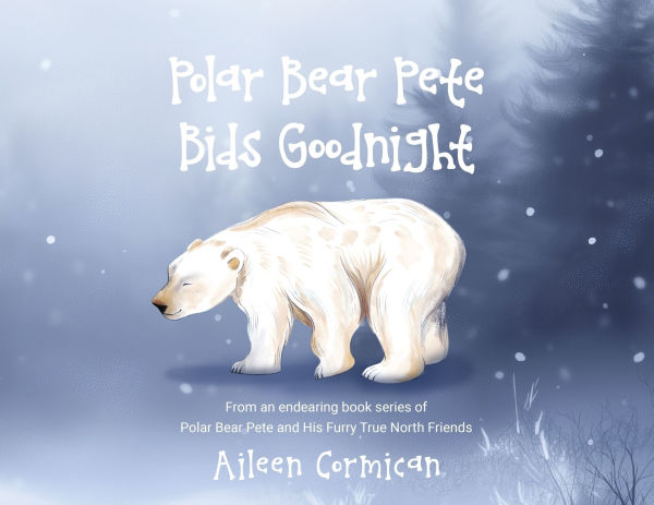 Polar Bear Pete Bids Good Night: From an endearing book series on and His Furry True North Friends