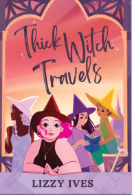 Title: Thick Witch Travels, Author: Lizzy Ives