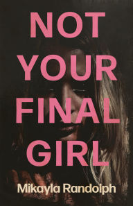 Title: Not Your Final Girl, Author: Mikayla Randolph