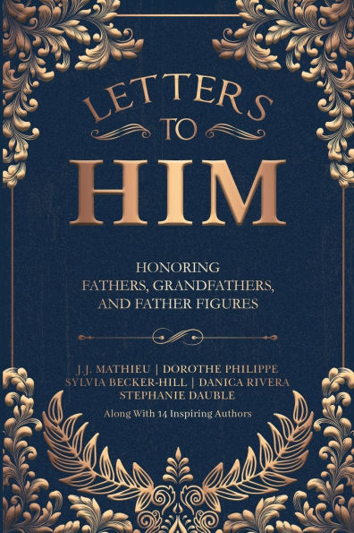 Letters To Him: Honoring Fathers, Grandfathers, and Father Figures