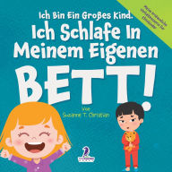 Title: Ich Bin Ein Groï¿½es Kind. Ich Schlafe In Meinem Eigenen Bett!: Ein Affirmationsbuch Fï¿½r Kleinkinder ï¿½ber Das Alleineschlafen (2-4 Jahre), Author: Suzanne T Christian