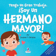 Title: Tengo Un Gran Trabajo. Ã¯Â¿Â½Soy un Hermano Mayor!: Un Libro Infantil Con Mensajes Positivos Sobre La Llegada De Un Hermanito O Hermanita (2-4 AÃ¯Â¿Â½os), Author: Suzanne T Christian