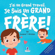 Title: J'ai Un Grand Travail. Je Suis Un Grand FrÃ¯Â¿Â½re!: Un Livre D'Affirmations Positives Sur L'ArrivÃ¯Â¿Â½e D'Un Petit FrÃ¯Â¿Â½re ou D'Une Petite Soeur (2 Ã¯Â¿Â½ 4 Ans), Author: Suzanne T Christian